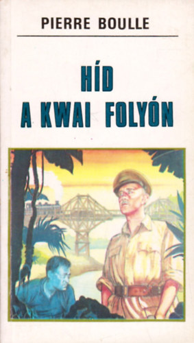Pierre Boulle: Híd a Kwai folyón