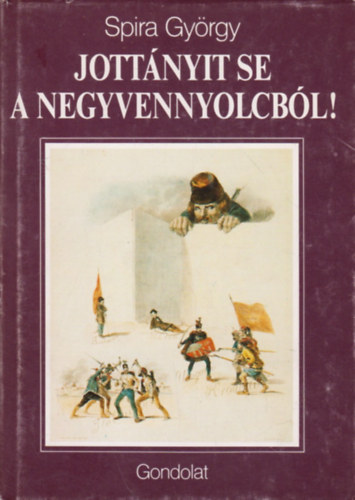 Spira György: Jottányit se a negyvennyolcból!
