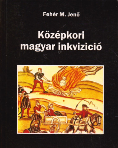 Fehér M. Jenő: Középkori magyar inkvizíció