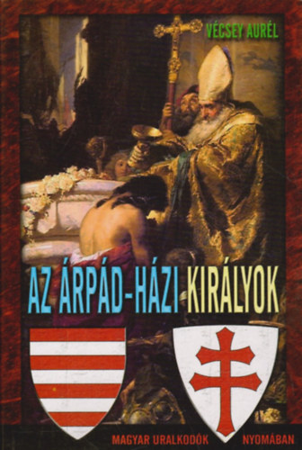 Vécsey Aurél: Az Árpád-házi királyok