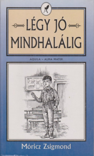 Móricz Zsigmond: Légy jó mindhalálig