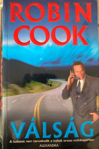 Robin Cook, Ford.: Fazekas István: Válság - A HOLTTEST NEM TANÚSKODIK A KOHOLT ORVOSI MŰHIBAPERBEN