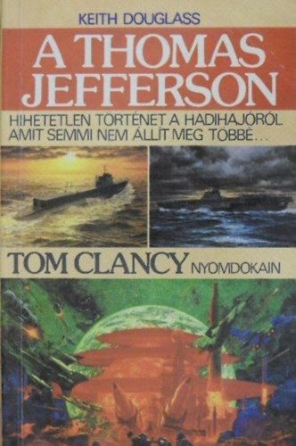 Keith Douglas, Német Anikó (ford.): A Thomas Jefferson (Armageddon mode) - Hihetetlen történet a hadihajóról, amit semmi nem állít meg többé... (Tom Clancy nyomdokain)