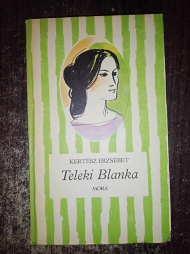 Kertész Erzsébet, Keserű Ilona (ill.): Teleki Blanka - Életrajzi regény (Csíkos könyvek ; Keserű Ilona rajzaival)