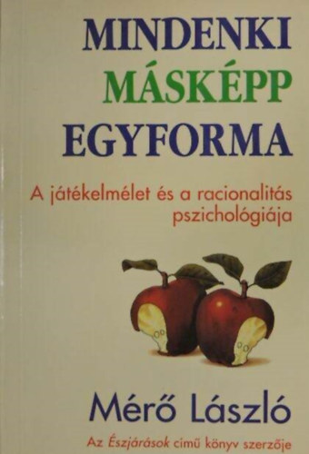 Mérő László: Mindenki másképp egyforma - A játékelmélet és a racionalitás pszichológiája (A moralitás játéka / A sokféleség forrásvidéke / A racionalitás pszichológiája)