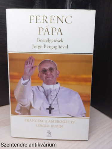 Francesca Ambrogetti: Ferenc pápa - Beszélgetések Jorge Bergoglióval