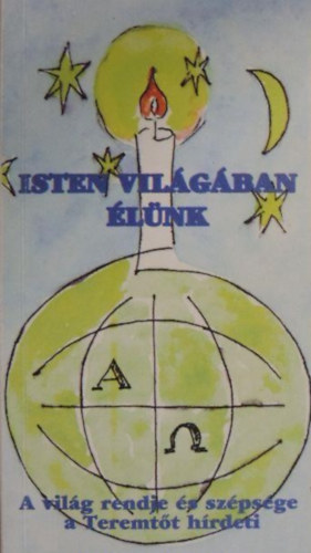 Sík Sándor, ...és még sokan mások: Isten világában élünk - A világ rendje és szépsége a teremtőt hírdeti