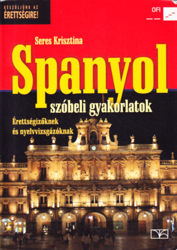 Seres Krisztina: Spanyol szóbeli gyakorlatok - Érettségizőknek és nyelvvizsgázóknak
