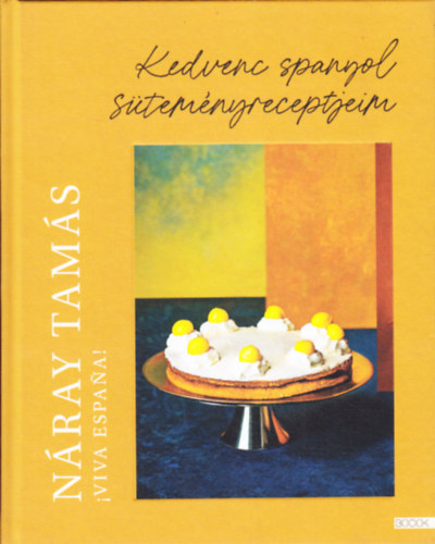 Náray Tamás: Kedvenc spanyol süteményreceptjeim