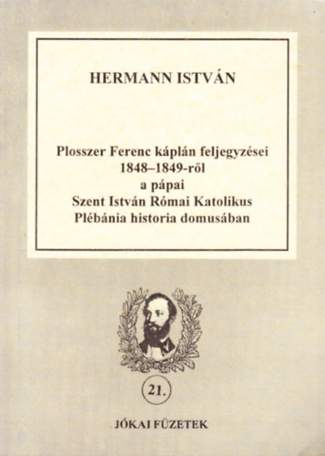 Hermann István: Plosszer Ferenc káplán feljegyzései 1848-1849-ről a pápai Szt. István Római Katolikus Plébánia historia domusában