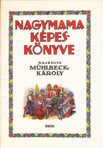 Bodor Ferenc (válogatta): Nagymama képeskönyve (Rajzolta Mühlbeck Károly)