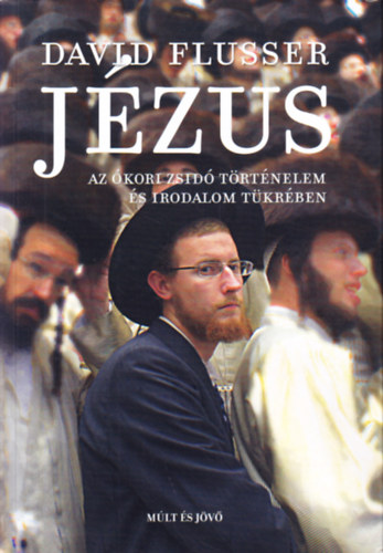 David Flusser: Jézus - Az ókori zsidó történelem és irodalom tükrében