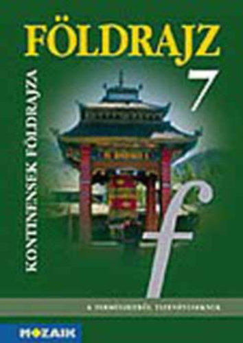 Jónás Ilona, Dr. Kovács Lászlóné, Dr. Mészáros Rezsőné, Vízvári Albertné: Földrajz 7 - A kontinensek földrajza