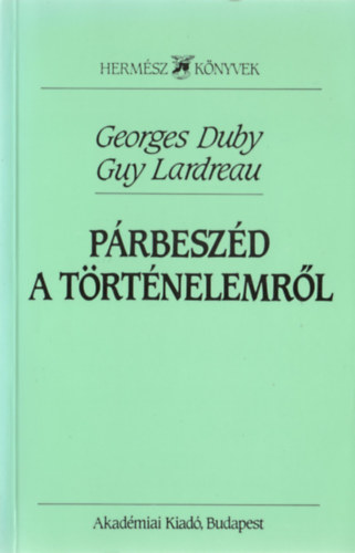 Duby, Georges- Lardreau, Guy: Párbeszéd a történelemről (Hermész könyvek)