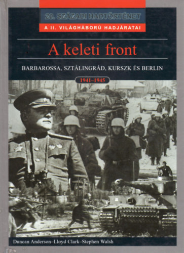 Anderson-Clark-Walsh: A keleti front (Barbarossa, Sztálingrád, Kurszk és Berlin 1941-1945)