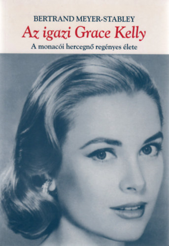 Bertrand Meyer-Stabley: Az igazi Grace Kelly