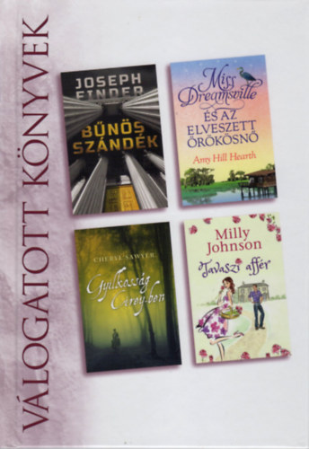 Joseph Finder-Amy Hill Hearth-Cheryl Sawyer-Milly Johnson: Bűnös Szándék-Miss Dreamsville és az elveszett örökösnő-Gyilkosság Cirey-ben-Tavaszi affér