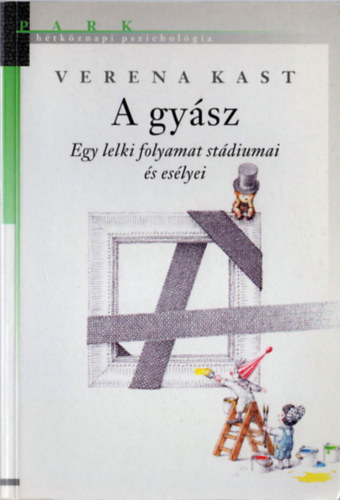 Verena Kast: A gyász - Egy lelki folyamat stádiumai és esélyei