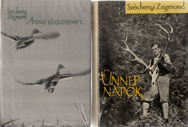 Széchenyi Zsigmond: Ahogy elkezdődött + Ünnepnapok (Egy magyar vadász hitvallása I-II.)