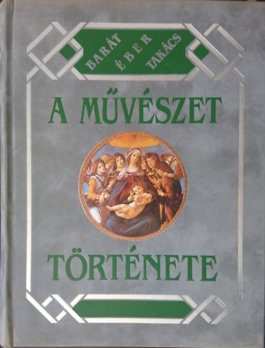 Barát Béla-Éber László-Felvinczi Takács Zoltán: A művészet története (reprint)