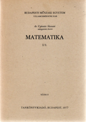 dr. Császár Ákosné: Matematika I/3.