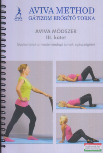 : AVIVA METHOD - GÁTIZOM ERŐSÍTŐ TORNA - AVIVA MÓDSZER III. KÖTET