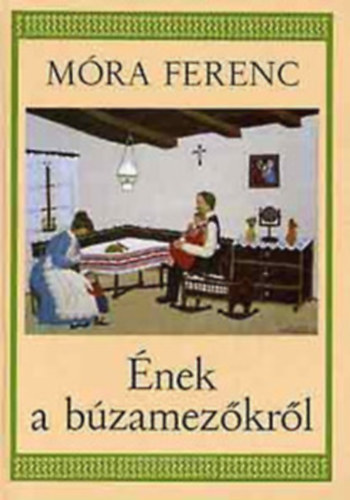 Móra Ferenc: Ének a búzamezőkről