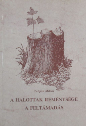 Tulipán Miklós: A halottak reménysége a feltámadás