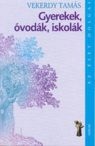Vekerdy Tamás: Gyerekek, óvodák, iskolák - Az élet dolgai
