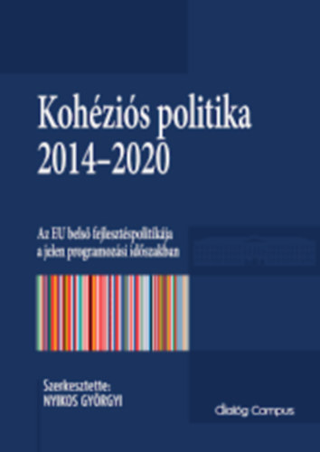 Nyikos Györgyi: Kohéziós politika 2014–2020 - Az EU belső fejlesztéspolitikája a jelen programozási időszakban