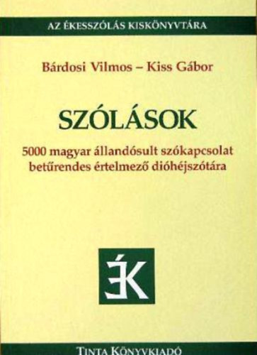 Kiss Gábor; Bárdosi Vilmos: Szólások - 5000 magyar állandósult szókapcsolat betűrendes értelmező dióhéjszótára