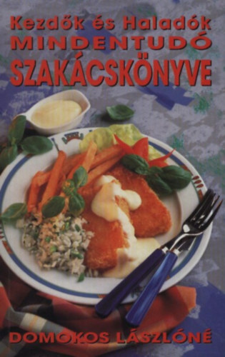 Domokos Lászlóné: Kezdők és haladók mindentudó szakácskönyve