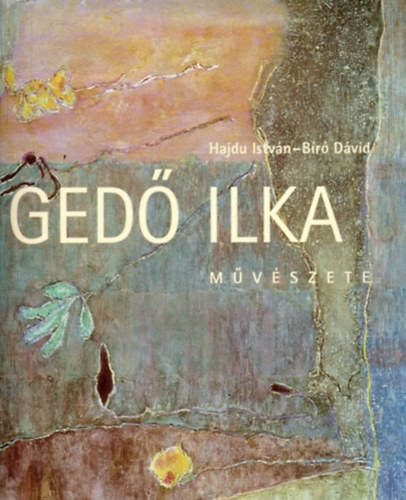 Hajdu István- Bíró Dávid: Gedő Ilka művészete (1921-1985)