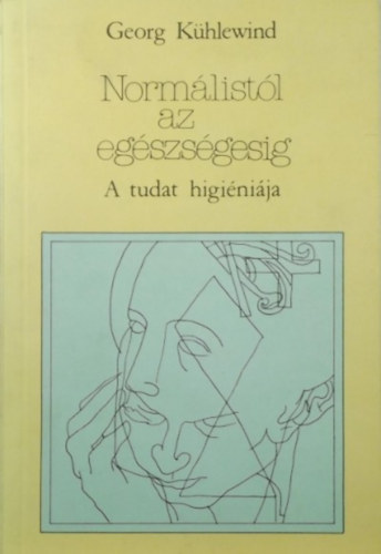 Georg Kühlewind: Normálistól az egészségesig (A tudat higiéniája)