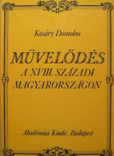 Kosáry Domokos: Művelődés a XVIII. századi Magyarországon