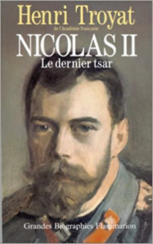 Henri Troyat: Nicolas II - Le dernier tsar