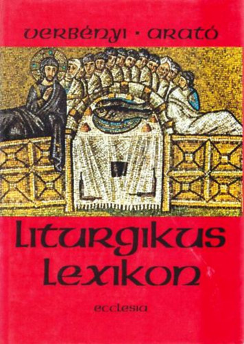 Verbényi-Arató (szerk.): Liturgikus lexikon