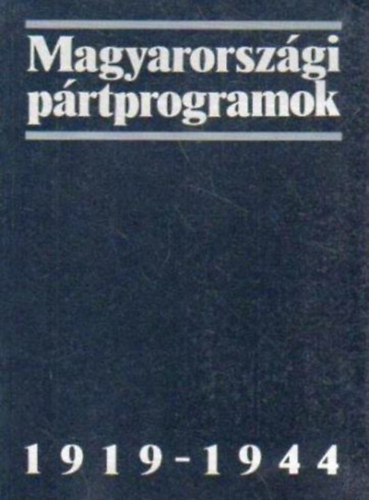 Gergely J.; Glatz F.; Pölöskei F. (szerk.): Magyarországi pártprogramok 1919-1944