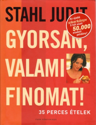 Stahl Judit: Gyorsan, valami finomat! - 35 perces ételek