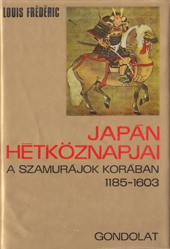 Louis Frédéric: Japán hétköznapjai a szamurájok korában 1185-1603