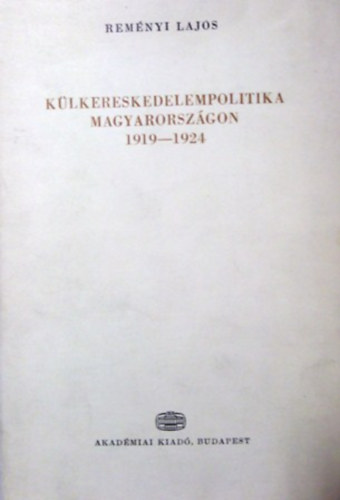 Reményi Lajos: Külkereskedelempolitika Magyarországon 1919-1924