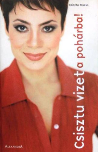 Csisztu Zsuzsa: Csisztu vizet a pohárba!