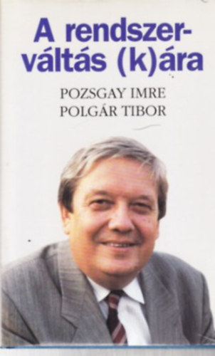 Pozsgay Imre-Polgár Tibor: A rendszerváltás (k)ára