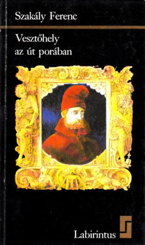 Szakály Ferenc: Vesztőhely az út porában