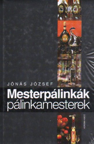 Jónás József: Mesterpálinkák, pálinkamesterek
