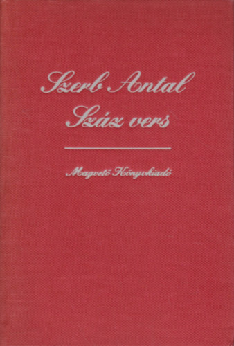 Szerb Antal: Száz vers (Görög, latin, angol, francia, német, olasz válogatott költemények eredeti szövege és magyar fordítása)- többnyelvű