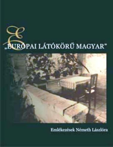 : Európai látókörű magyar - Emlékezések Németh Lászlóra