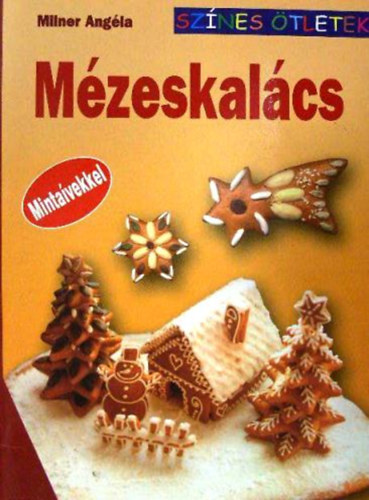 Milner Angéla: Mézeskalács - Színes ötletek
