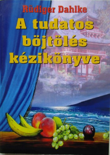Ruediger Dahlke: A tudatos böjtölés kézikönyve
