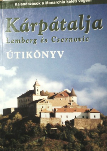 : Kárpátalja útikönyv - Lemberg és Csernovic